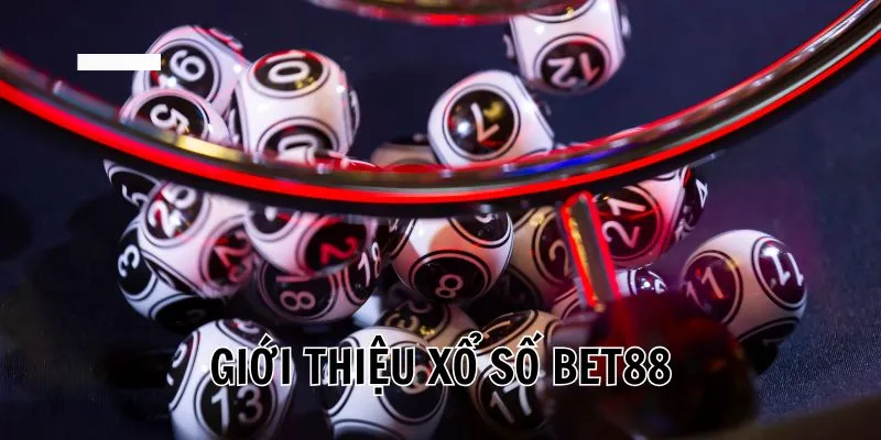Đôi nét giới thiệu về sảnh game xổ số BET88