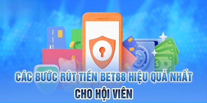 Hướng dẫn đầy đủ các bước rút tiền tại nhà cái Bet88