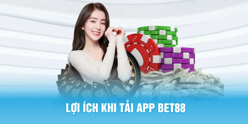 Lợi ích sau khi tải app nhà cái Bet88 thành công
