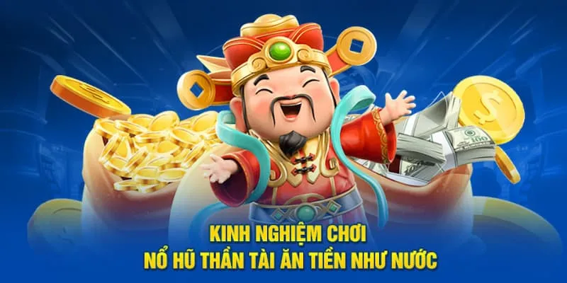 Kinh nghiệm quay hũ Thần Tài dễ lụm thưởng