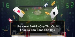 Baccarat Bet88 - Chia Sẻ Quy Tắc, Kỹ Thuật Mới Nhất 2024