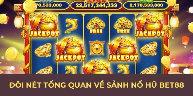 Đôi nét tổng quan về sảnh nổ hũ BET88
