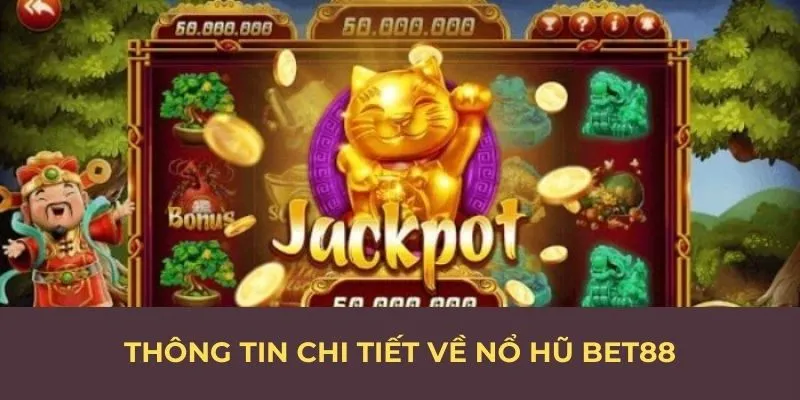 Thông tin chi tiết về nổ hũ BET88