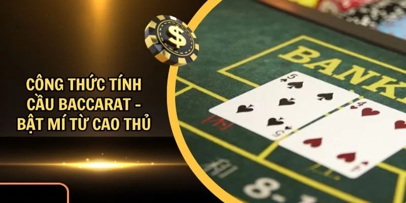 Tìm hiểu chi tiết về công thức tính cầu baccarat
